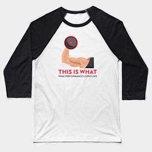 This is what weak performance looks like T-Shirt Baseball T-Shirt